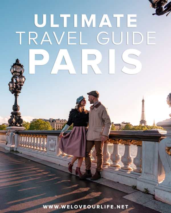 Your Ultimate Travel Guide To Paris • We Love Our Life